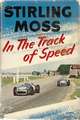 STIRLING MOSS - IN THe TRACK OF SPEED